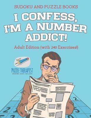 Speedy Publishing - I Confess, I'm a Number Addict! Sudoku and Puzzle Books Adult Edition (with 240 Exercises!), Häftad. Tillgänglighet: Lägg i varukorg