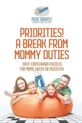 Priorities! A Break from Mommy Duties Easy Crossword Puzzles for Moms (with 50 puzzles!)