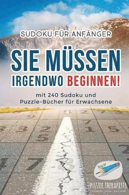 Puzzle Therapist - Sie Müssen Irgendwo Beginnen! Sudoku für Anfänger mit 240 Sudoku und Puzzle-Bücher für Erwachsene, Häftad