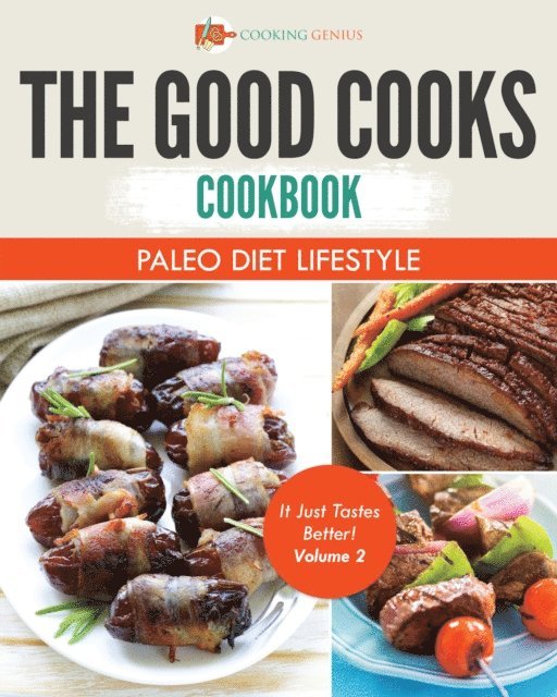 Cooking Genius - Good Cooks Cookbook: Paleo Diet Lifestyle - It Just Tastes Better! Volume 2, E-bok