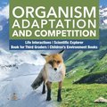Organism Adaptation and Competition Life Interactions Scientific Explorer Book for Third Graders Children's Environment Books