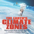 The Earth's Climate Zones Meteorology Books for Kids Grade 5 Children's Weather Books