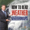 How to Read Weather Maps Basic Meteorology Grade 5 Children's Weather Books