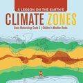 A Lesson on the Earth's Climate Zones Basic Meteorology Grade 5 Children's Weather Books
