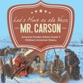 Let's Move to the West, Mr. Carson American Frontier History Grade 5 Children's American History