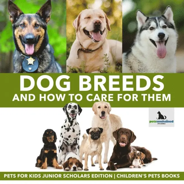 Pets Unchained - Dog Breeds and How to Care for Them | Pets for Kids Junior Scholars Edition | Children's Pets Books, E-bok. Tillgänglighet: Lägg i varukorg