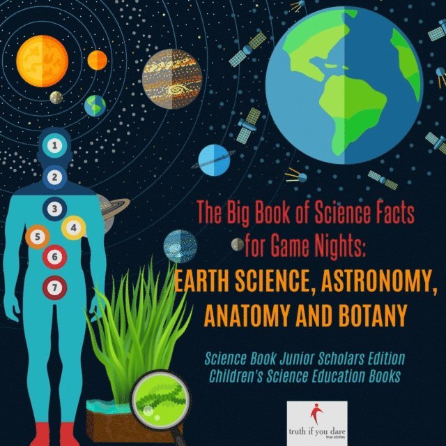 Truth If You Dare - Big Book of Science Facts for Game Nights : Earth Science, Astronomy, Anatomy and Botany | Science Book Junior Scholars Edition | Children's Science Education Books, E-bok. Tillgänglighet: Lägg i varukorg