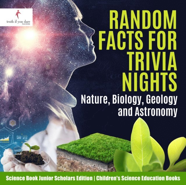 Truth If You Dare - Random Facts for Trivia Nights : Nature, Biology, Geology and Astronomy | Science Book Junior Scholars Edition | Children's Science Education Books, E-bok. Tillgänglighet: Lägg i varukorg