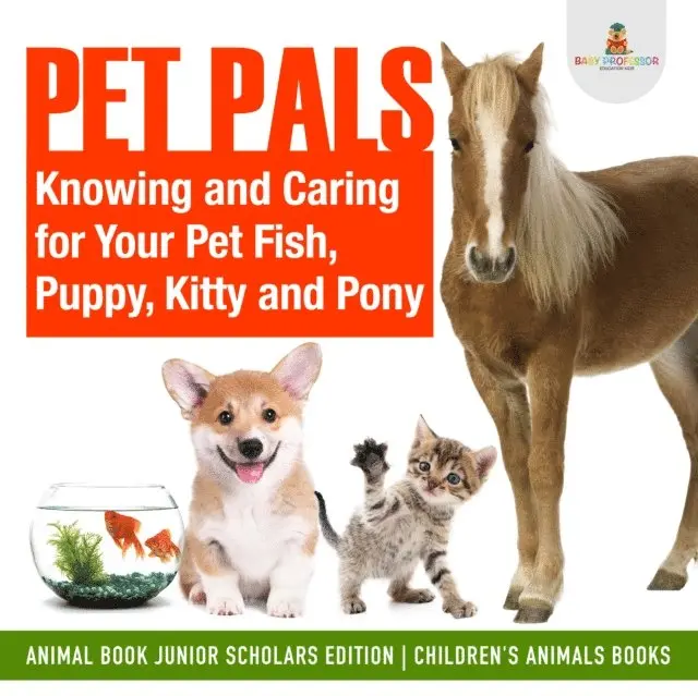 Pet Pals : Knowing and Caring for Your Pet Fish, Puppy, Kitty and Pony