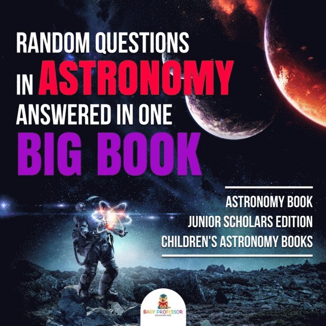 Baby Professor - Random Questions in Astronomy Answered in One Big Book | Astronomy Book Junior Scholars Edition | Children's Astronomy Books, E-bok. Tillgänglighet: Lägg i varukorg