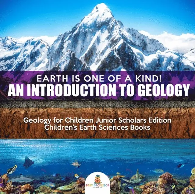 Earth Is One of a Kind! An Introduction to Geology