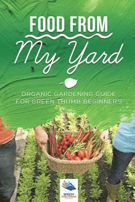 Speedy Publishing Books - Food from My Yard, Häftad. Tillgänglighet: Lägg i varukorg