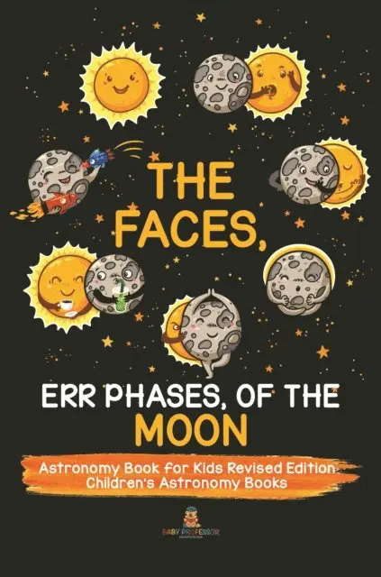 Faces, Err Phases, of the Moon - Astronomy Book for Kids Revised Edition