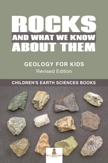 Rocks and What We Know About Them - Geology for Kids Revised Edition