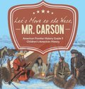 Let's Move to the West, Mr. Carson American Frontier History Grade 5 Children's American History