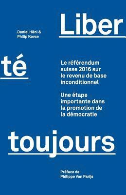 Philip Kovce - Liberté toujours: Le référendum suisse 2016 sur le revenu de base inconditionnel: Une étape importante dans la promotion de la démocrati, Häftad. Tillgänglighet: Lägg i varukorg