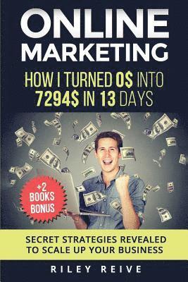 Riley Reive - Online Marketing: How I Turned 0$ Into 7294$ in 13 Days (+2 Books Bonus: The 9 Deadly Mistakes - The Ultimate Mind-Set) - Scale Up Your Business -, Häftad. Tillgänglighet: Lägg i varukorg
