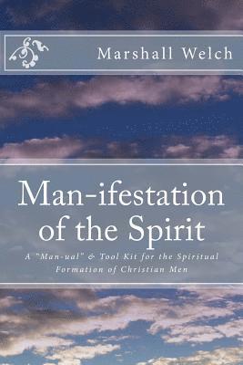 Marshall Welch - Man-ifestation of the Spirit: A Man-ual & Tool Kit for the Spiritual Formation of Christian Men, Häftad. Tillgänglighet: Lägg i varukorg