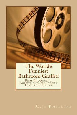 C. J. Phillips - The World's Funniest Bathroom Graffiti: Film Producers, Agents and Manager's Limited Edition, Häftad. Tillgänglighet: Lägg i varukorg