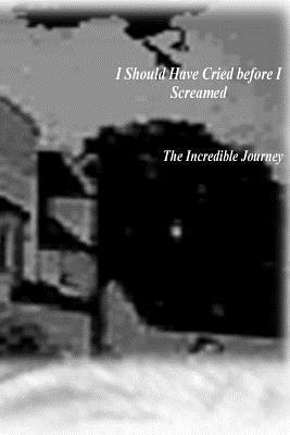 Cynthia Clark - I Should Have Cried Before I Screamed: The Incredible Journey, Häftad