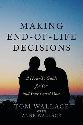 Tom Wallace - Making End-of-Life Decisions: A How-To Guide for You and Your Loved Ones, Häftad. Tillgänglighet: Lägg i varukorg