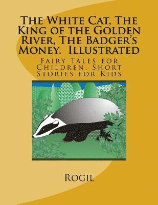 Rogil - The White Cat, The King of the Golden River, The Badger's Money, Illustrated: Fairy Tales for Children, Short Stories for Kids, Häftad. Tillgänglighet: Lägg i varukorg
