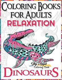 Coloring Books for Adults Relaxation: Dinosaur Coloring Book for Adults: Coloring Books Dinosaurs, Adult Coloring Books 2017, Stress Relief, Patterns,