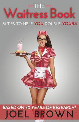 Joel Brown - The Waitress Book: 51 Tips to Help YOU Double YOURS, Häftad