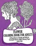 Flower Coloring Book For Adults (Volume 2): 30 Hand Drawn, Doodle and Folk Art Zentangle Flowers Adult Coloring Pages