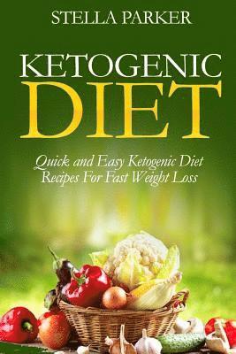Stella Parker - Ketogenic Diet - Quick and Easy Ketogenic Diet Recipes For Fast Weight Loss (ketogenic cookbook, ketogenic recipes, ketogenic recipes cookbook), Häftad