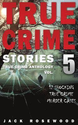 Jack Rosewood - True Crime Stories Volume 5: 12 Shocking True Crime Murder Cases, Häftad. Tillgänglighet: Lägg i varukorg
