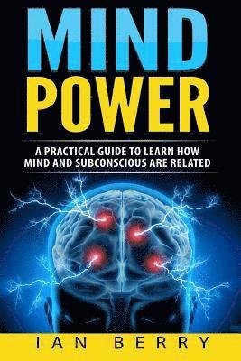 Ian Berry - Mind Power: A Practical Guide To Learn How Mind And Subconscious Are Related, Häftad