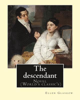 The descendant. By: Ellen Glasgow: Novel (World's classic's)