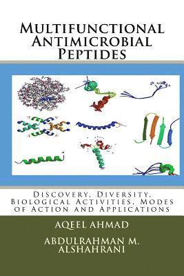 Abdulrahman M. Alshahrani, Aqeel Ahmad - Multifunctional Antimicrobial Peptides: Discovery, Diversity, Biological Activities, Modes of Action and Applications, Häftad