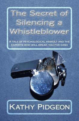Nick Pidgeon, Kathy Pidgeon - The Secret of Silencing a Whistleblower: A tale of psychological assault and the experts who will break you for cash, Häftad