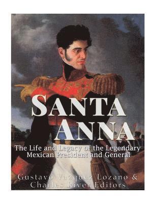 Gustavo Vazquez Lozano, Charles River - Santa Anna: The Life and Legacy of the Legendary Mexican President and General, Häftad. Tillgänglighet: Lägg i varukorg