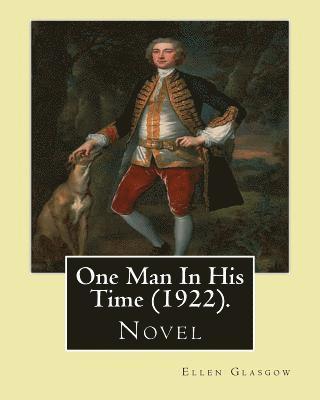 One Man In His Time (novel) (1922). By: Ellen Glasgow