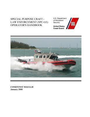 U. S. Coast Guard - SPECIAL PURPOSE CRAFT-LAW ENFORCEMENT (SPC-LE) OPERATOR'S Handbook COMDTINST M16114.40, Häftad. Tillgänglighet: Lägg i varukorg