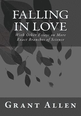 Grant Allen, Kenneth Andrade - Falling in Love: With Other Essays on More Exact Branches of Science, Häftad. Tillgänglighet: Lägg i varukorg