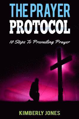 Kimberly Jones - The Prayer Protocol: 10 Steps To Prevailing Prayer, Häftad. Tillgänglighet: Lägg i varukorg