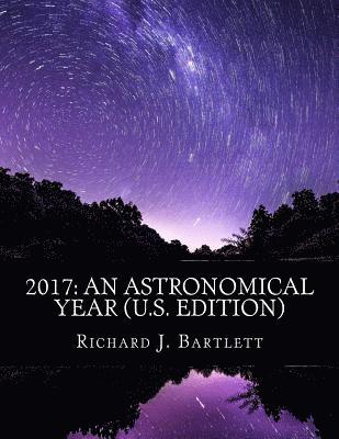 Richard J. Bartlett - 2017: An Astronomical Year (U.S. Edition): A Reference Guide to 365 Nights of Astronomy, Häftad. Tillgänglighet: Lägg i varukorg