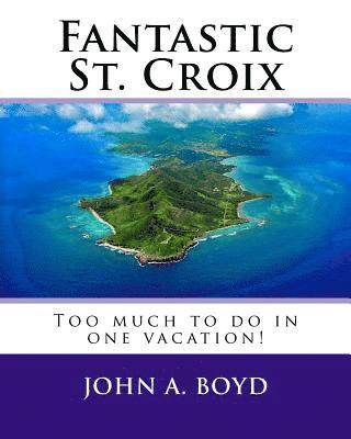 John A. Boyd - Fantastic St. Croix: To much to do in one vacation, Häftad. Tillgänglighet: Lägg i varukorg