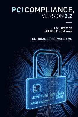James K. Adamson, Branden R. Williams - PCI Compliance, Version 3.2: The Latest on PCI DSS Compliance, Häftad. Tillgänglighet: Lägg i varukorg