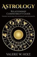 Astrology: Relationship Compatibility Guide - Finding Incredible Relationships a