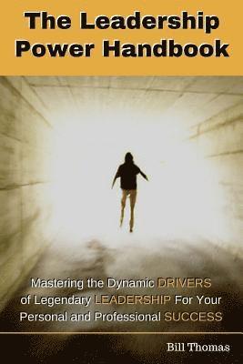 Bill Thomas - The Leadership Power Handbook: Mastering the Dynamic DRIVERS of Legendary LEADERSHIP for Your Personal and Professional SUCCESS, Häftad. Tillgänglighet: Lägg i varukorg