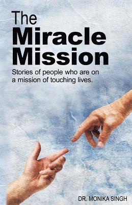 Monika Singh - The Miracle Mission: Stories of people who are on a mission of touching lives, Häftad