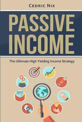 Writers International Publishing, Cedric Nix - Passive Income: The Ultimate High Yielding Income Strategy, Häftad