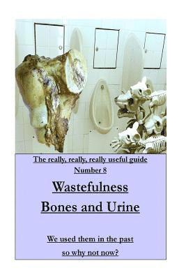Mike Pearce - WASTEFULNESS-Bones and Urine: We used them in the past so why not now?, Häftad. Tillgänglighet: Lägg i varukorg