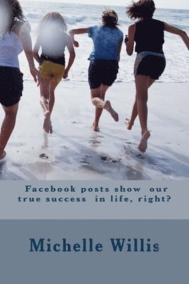 Michelle Willis - Facebook posts show our true success in life, right?, Häftad. Tillgänglighet: Lägg i varukorg