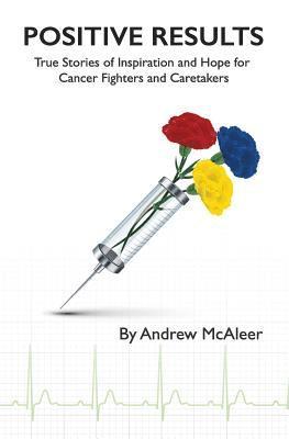 Andrew McAleer - Positive Results: True Stories of Inspiration and Hope for Cancer Fighters and Caretakers, Häftad. Tillgänglighet: Lägg i varukorg